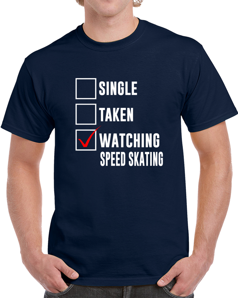 Single Taken Watching Speed Skating 2018 Winter Olympics Fan T Shirt Single Taken Watching Speed Skating 2018 Winter Olympics Fan T Shirt