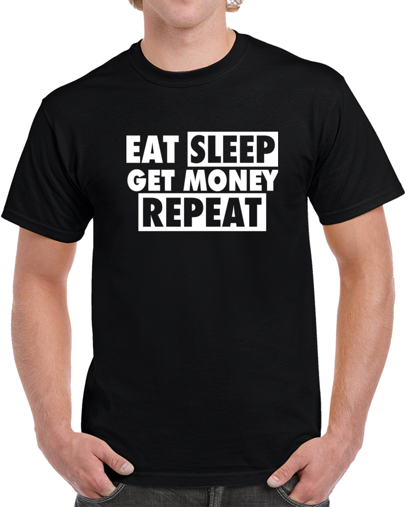 Eat Sleep Get Money Repeat Litt 100 Life T Shirt Eat Sleep Get Money Repeat Litt 100 Life T Shirt