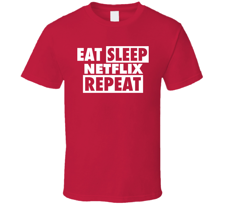 Eat Sleep Netflix Repeat Funny Movies Tv Fan T Shirt Eat Sleep Netflix Repeat Funny Movies Tv Fan T Shirt