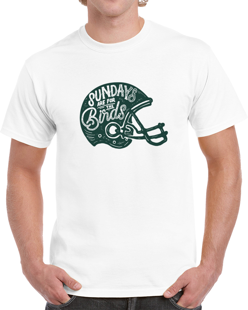 Sundays Are For The Birds Philly Eagles Football Superfan Football T Shirt Sundays Are For The Birds Philly Eagles Football Superfan Football T Shirt