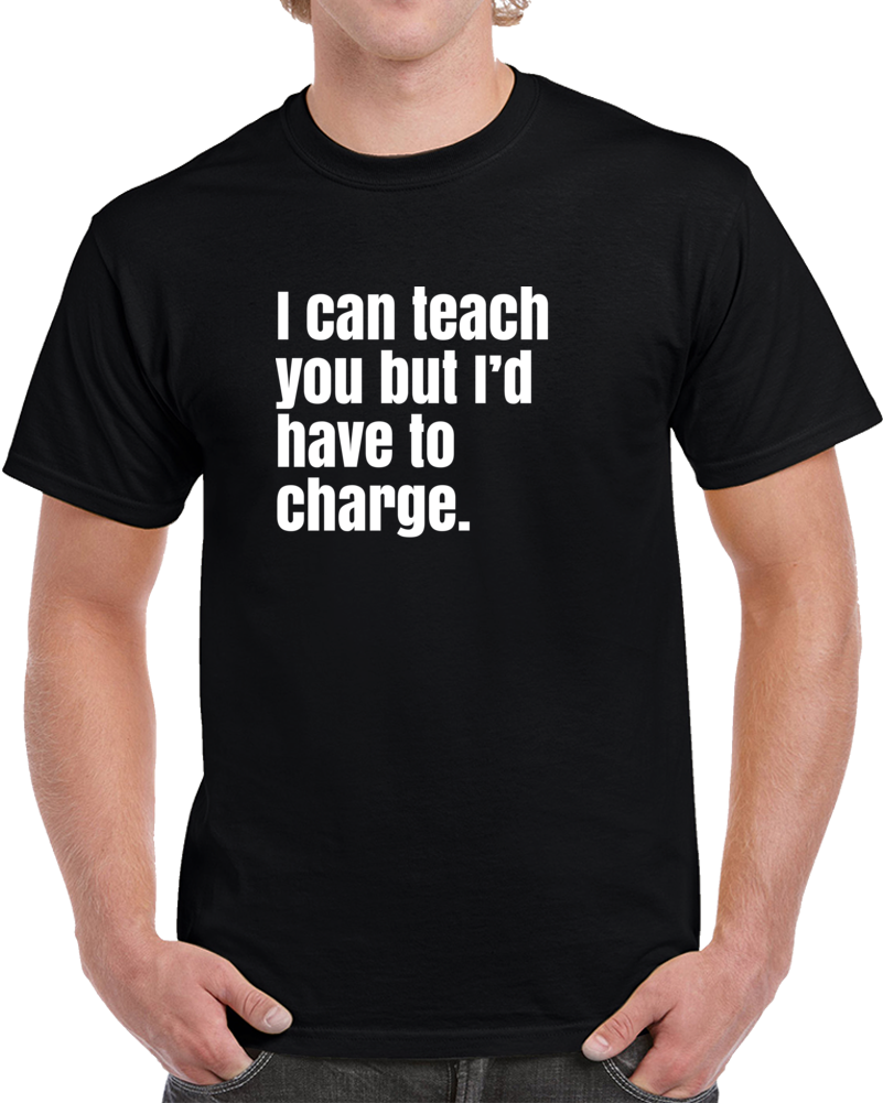 I'd Have To Charge Funny Rap Hip Hop Cool Money T Shirt I'd Have To Charge Funny Rap Hip Hop Cool Money T Shirt