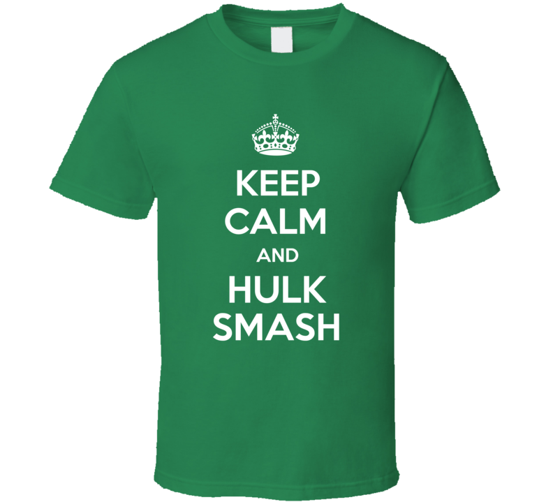 Keep Calm And Hulk Smash Funny Super Hero Fan T Shirt Keep Calm And Hulk Smash Funny Super Hero Fan T Shirt