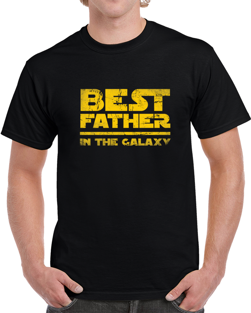 Best Father In The Galaxy Father's Day Star Wars Fan Funny Gift T Shirt Best Father In The Galaxy Father's Day Star Wars Fan Funny Gift T Shirt