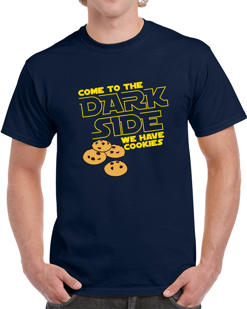 Come To The Dark Side We Have Cookies Funny Parody Star Wars Fanboy T Shirt Come To The Dark Side We Have Cookies Funny Parody Star Wars Fanboy T Shirt