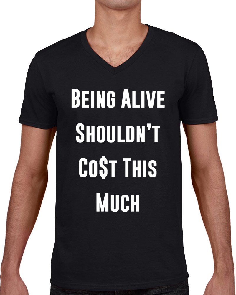 Being Alive Shouldn't Cost This Much Activist Politics Humankind T Shirt Being Alive Shouldn't Cost This Much Activist Politics Humankind T Shirt