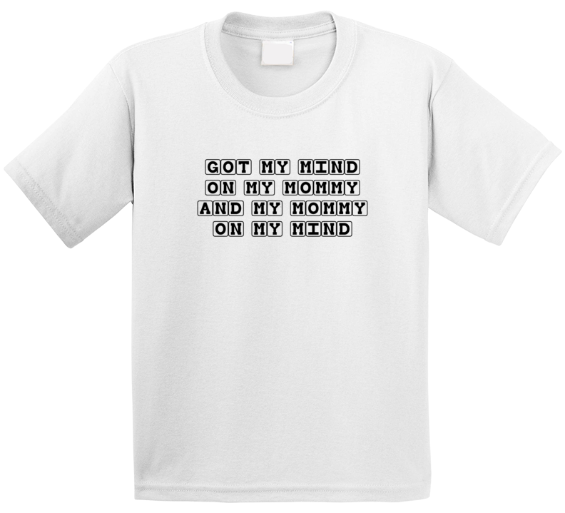 Got My Mind On My Mommy Funny Kids Birthday Gift T Shirt Got My Mind On My Mommy Funny Kids Birthday Gift T Shirt