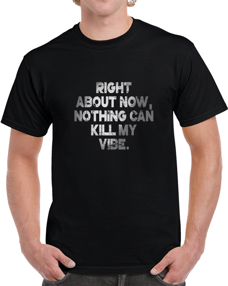Right About Now My Vibe Positve Hip Hop Dance Funk Music Fan T Shirt Right About Now My Vibe Positve Hip Hop Dance Funk Music Fan T Shirt