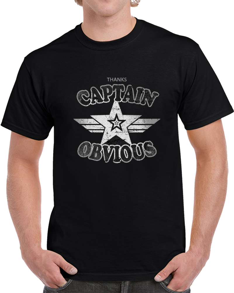 Thanks Captain Obvious Funny Parody Inspired T Shirt Thanks Captain Obvious Funny Parody Inspired T Shirt