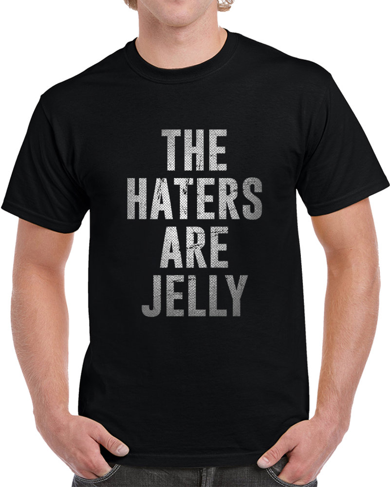 The Haters Are Jelly Funny Hip Hop Celebrity Music T Shirt The Haters Are Jelly Funny Hip Hop Celebrity Music T Shirt