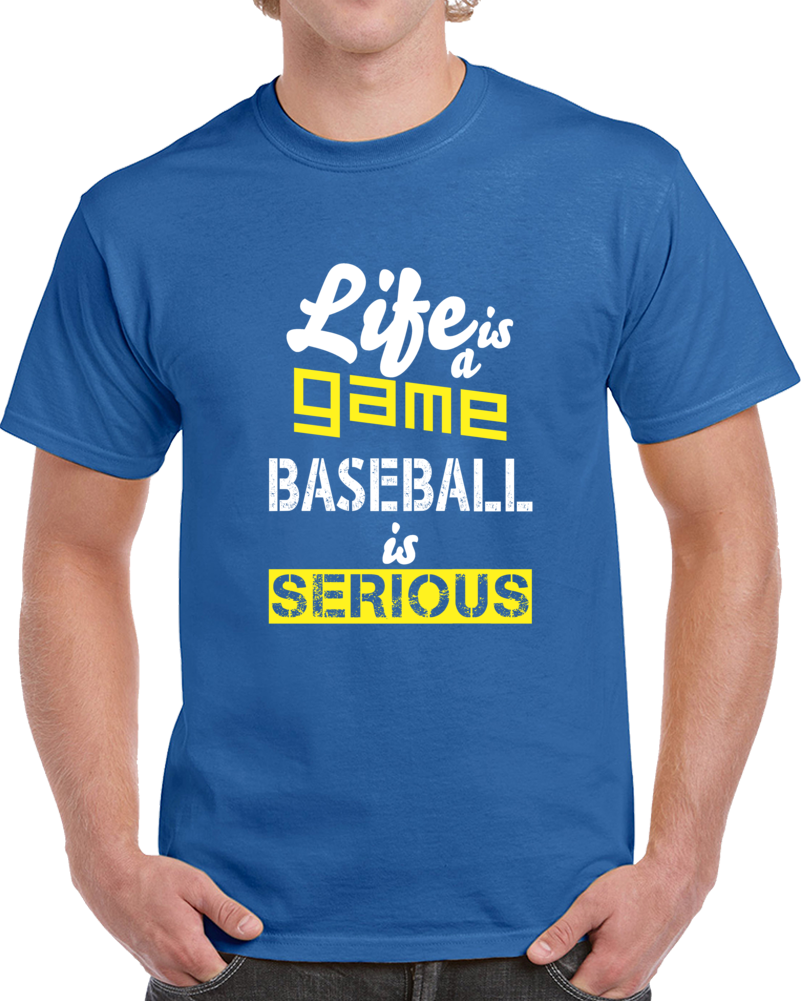 Life Is A Game Baseball Is Serious Funny Sport T Shirt Life Is A Game Baseball Is Serious Funny Sport T Shirt