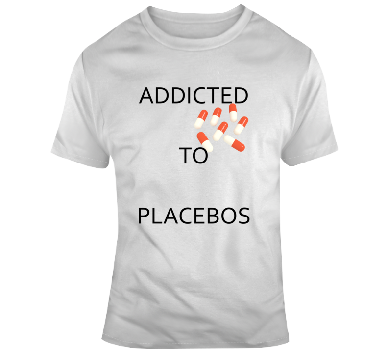 Addicted To Placebos Pills Irony Fashion T Shirt Addicted To Placebos Pills Irony Fashion T Shirt