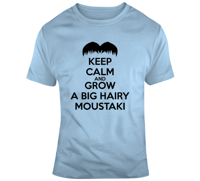 Keep Calm Grow A Moustaki Funny Greek Parody T Shirt Keep Calm Grow A Moustaki Funny Greek Parody T Shirt