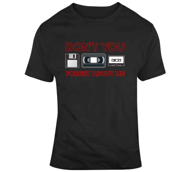 Don't You Forget About Me Tapes Floppy Disk Funny Retro 80s 90s T Shirt Don't You Forget About Me Tapes Floppy Disk Funny Retro 80s 90s T Shirt