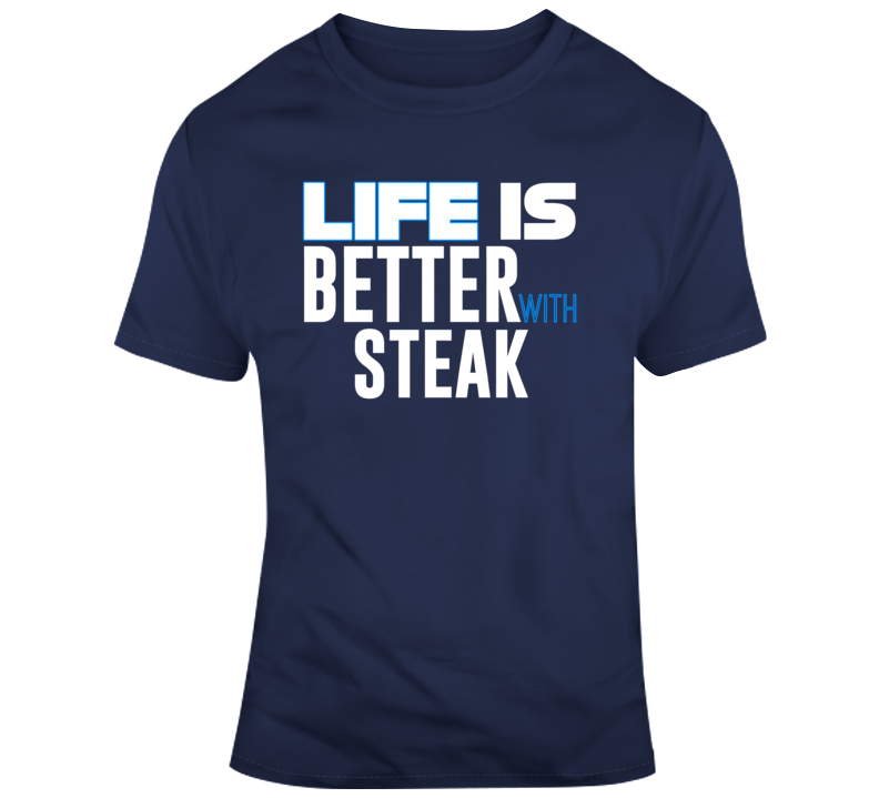 Life Is Better With Steak Funny Food Parody T Shirt Life Is Better With Steak Funny Food Parody T Shirt