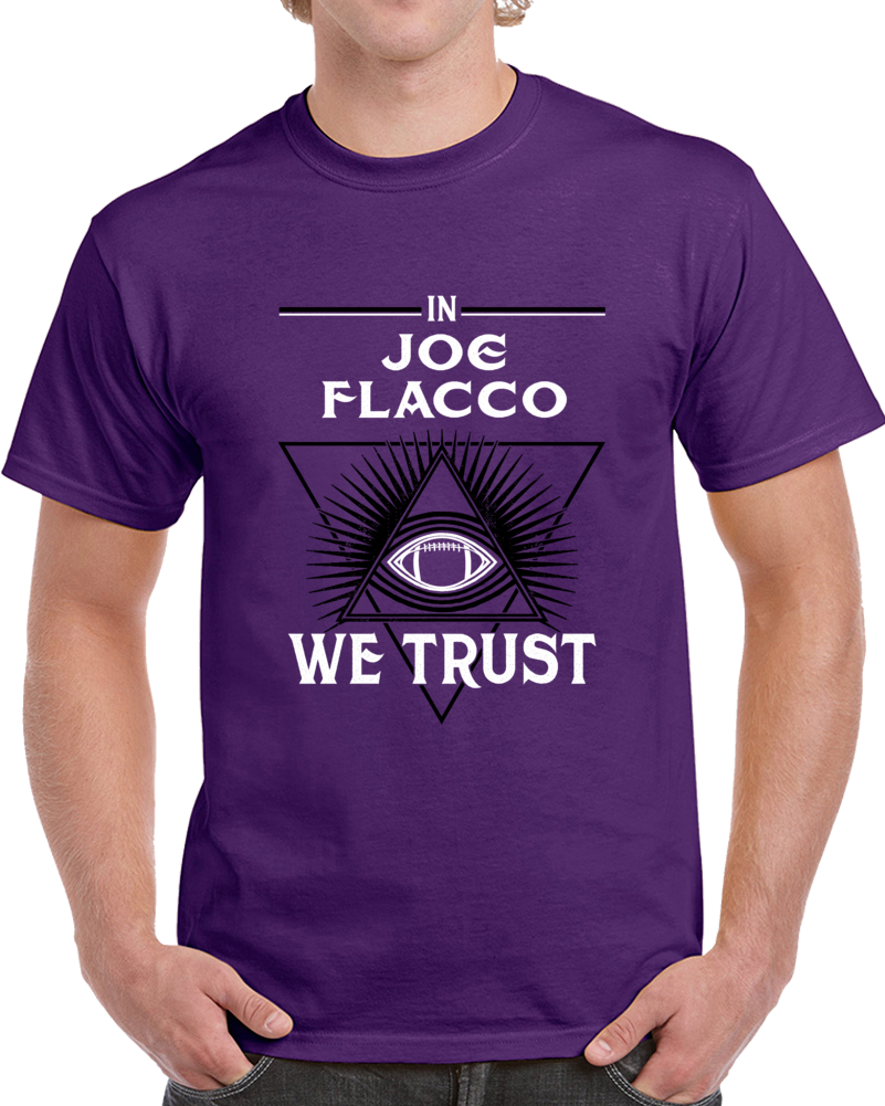 In Joe Flacco We Trust Football Qb Baltimore Fan T Shirt In Joe Flacco We Trust Football Qb Baltimore Fan T Shirt
