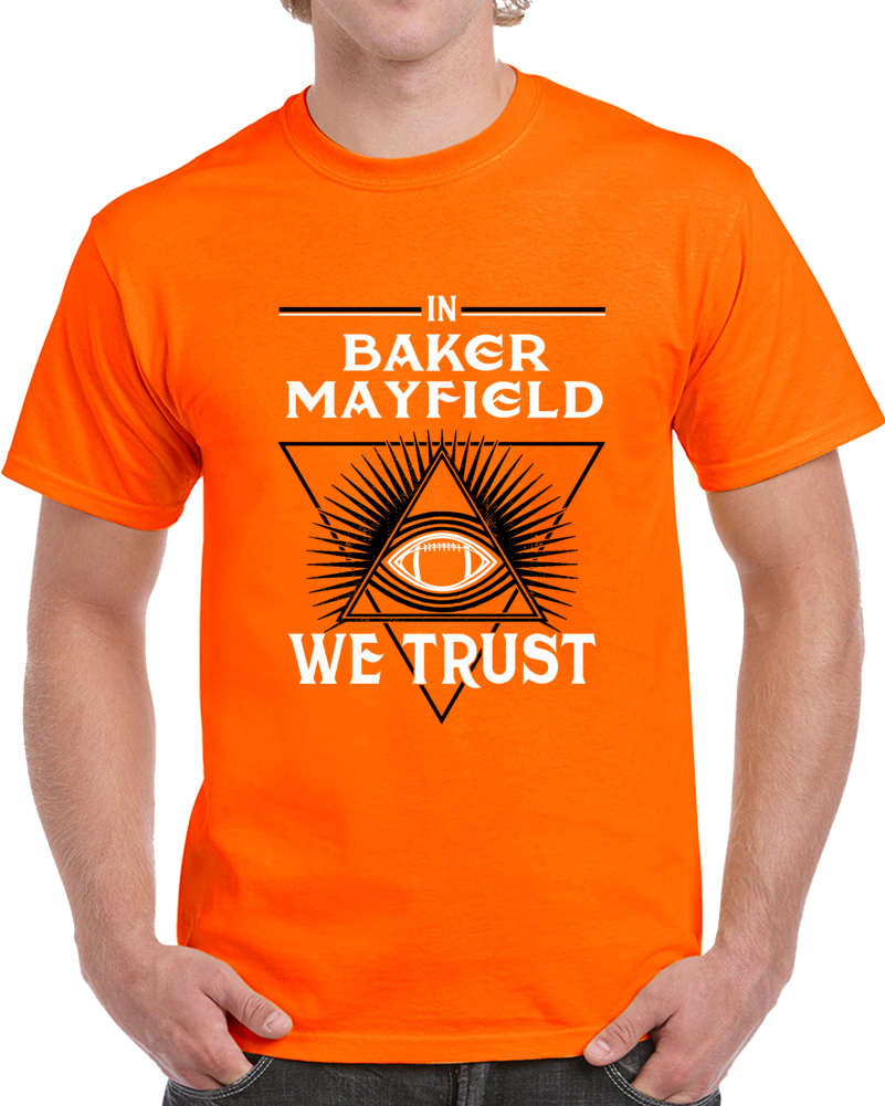 In Baker Mayfield We Trust Football Cleveland Fan T Shirt In Baker Mayfield We Trust Football Cleveland Fan T Shirt
