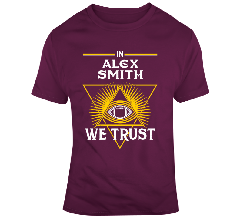 In Alex Smith We Trust Football Washington Fan T Shirt In Alex Smith We Trust Football Washington Fan T Shirt