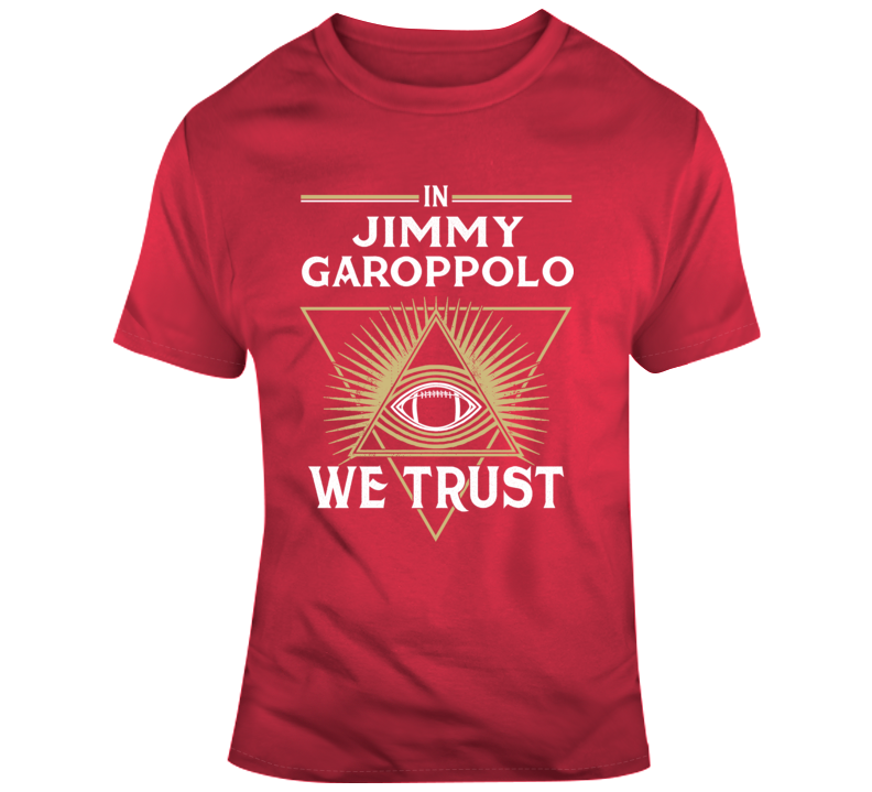 In Jimmy Garoppolo We Trust Football San Francisco Fan T Shirt In Jimmy Garoppolo We Trust Football San Francisco Fan T Shirt
