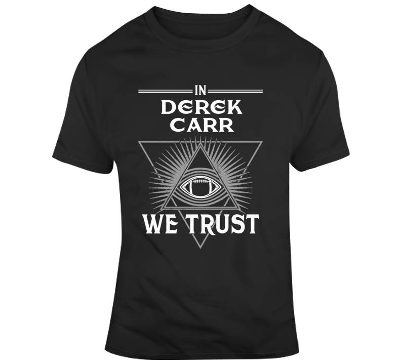 In Derek Carr We Trust Oakland Football Parody Fan T Shirt In Derek Carr We Trust Oakland Football Parody Fan T Shirt