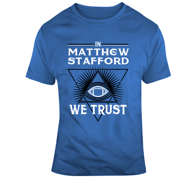 In Matthew Stafford We Trust Detroit Football Parody Fan Gear T Shirt In Matthew Stafford We Trust Detroit Football Parody Fan Gear T Shirt