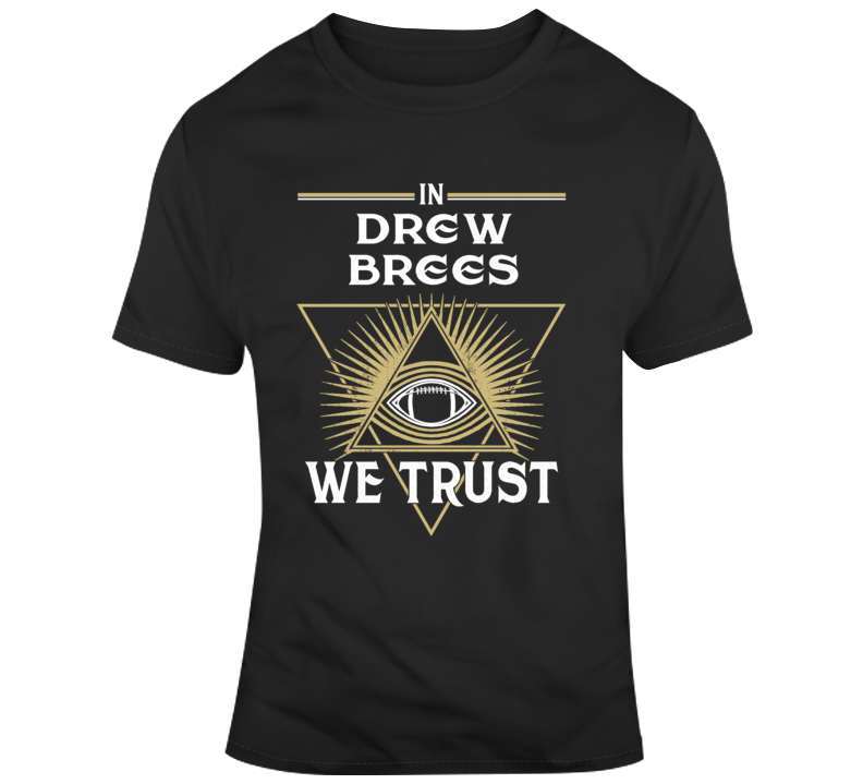 In Drew Brees We Trust New Orleans Football Parody Fan Gear T Shirt In Drew Brees We Trust New Orleans Football Parody Fan Gear T Shirt