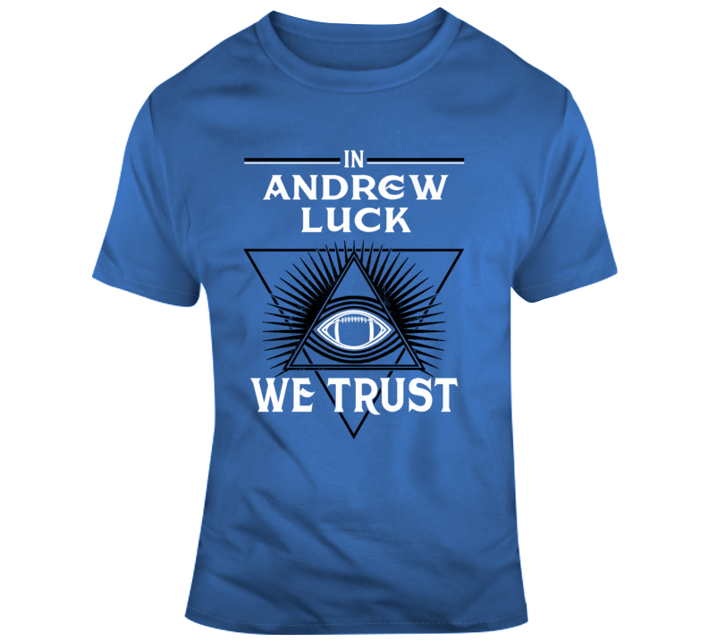 In Andrew Luck We Trust Indianapolis Football Parody Fan Gear T Shirt In Andrew Luck We Trust Indianapolis Football Parody Fan Gear T Shirt
