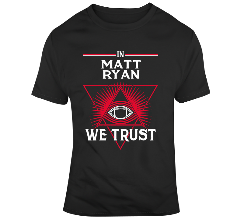 In Matt Aryan We Trust Atlanta Football Parody Fan T Shirt In Matt Aryan We Trust Atlanta Football Parody Fan T Shirt