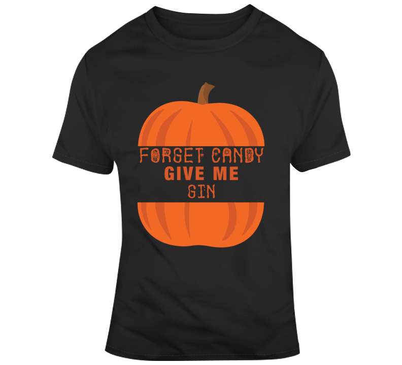 Forget Candy Give Me Gin Funny Halloween Parody T Shirt Forget Candy Give Me Gin Funny Halloween Parody T Shirt
