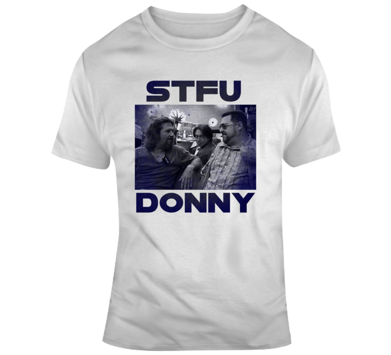 The Big Lewbowski Stfu Donny Funny Movie Parody Fan T Shirt The Big Lewbowski Stfu Donny Funny Movie Parody Fan T Shirt