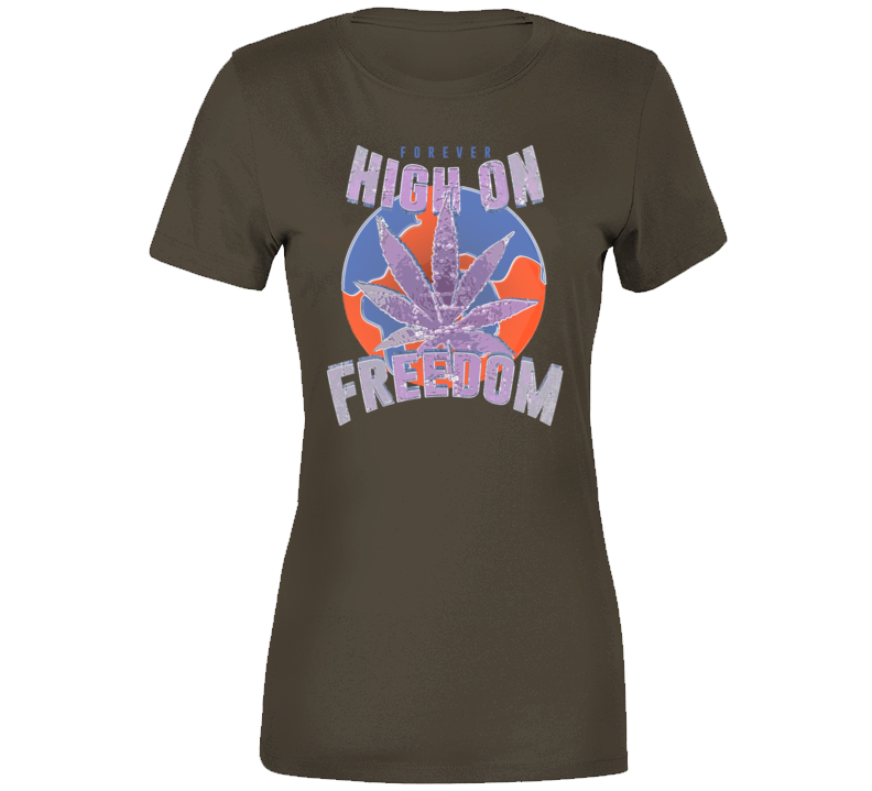 High On Freedom Forever Weed Smoke Dance Earth Love T Shirt High On Freedom Forever Weed Smoke Dance Earth Love T Shirt