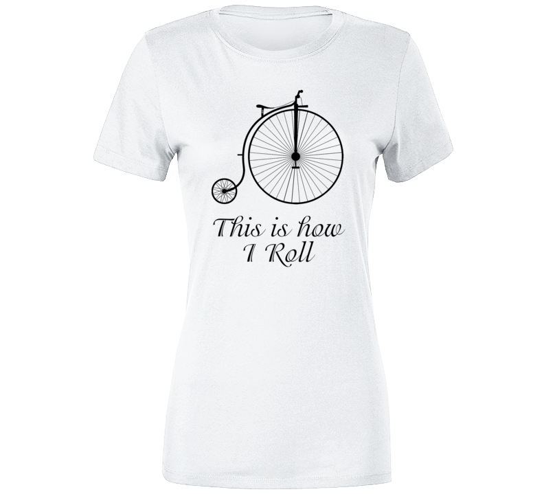 This Is How I Roll Funny Bicycle Hipster Earth Love Quote T Shirt This Is How I Roll Funny Bicycle Hipster Earth Love Quote T Shirt