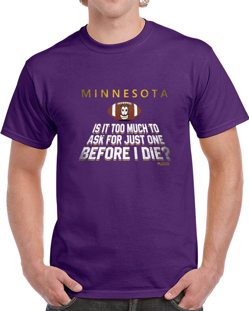 Minnesota Just One Before I Die Football Funny Fan T Shirt Minnesota Just One Before I Die Football Funny Fan T Shirt