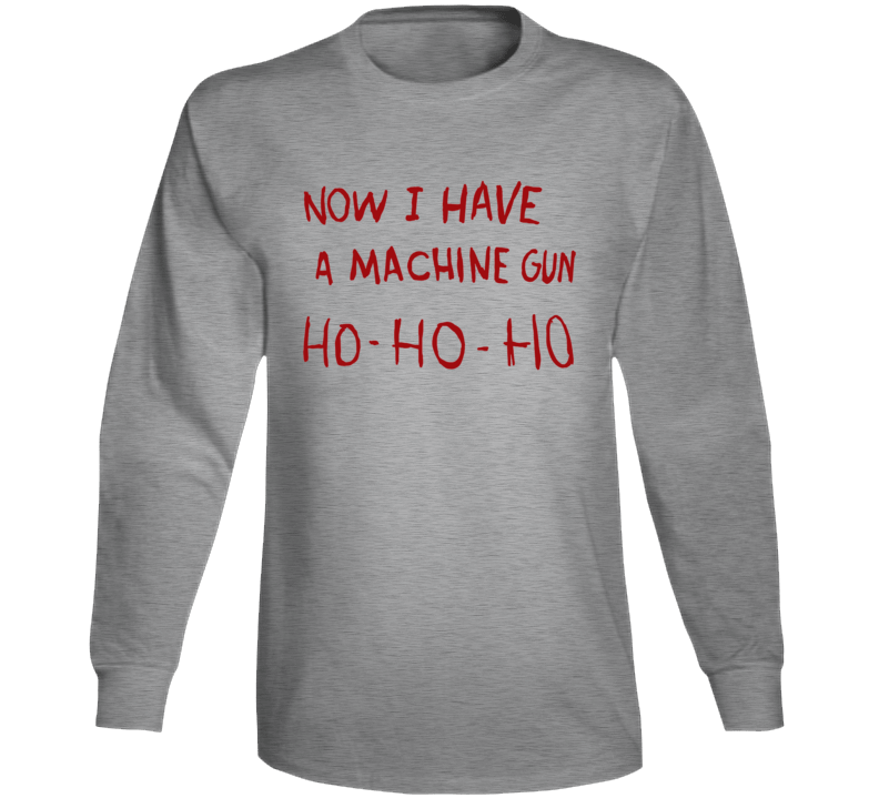 Die Hard Funny Parody Machine Gun Movie Fan Long Sleeve T Shirt Die Hard Funny Parody Machine Gun Movie Fan Long Sleeve T Shirt