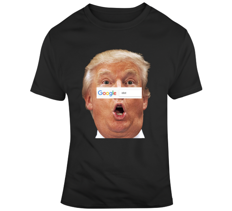 Idiot Donald Trump Funny Search Parody Usa T Shirt Idiot Donald Trump Funny Search Parody Usa T Shirt