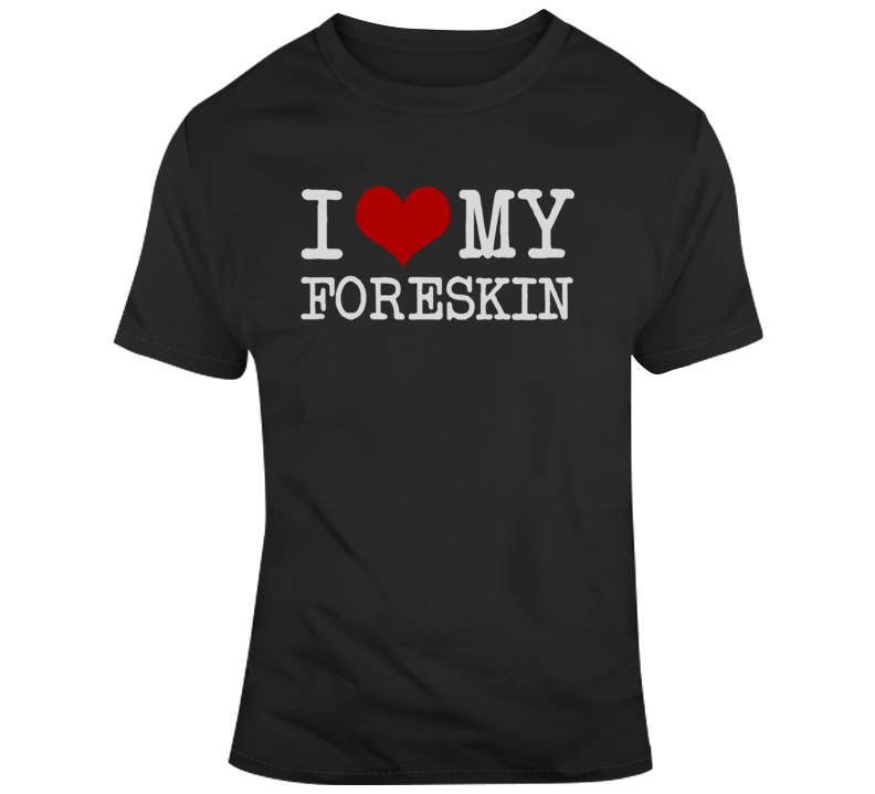 I Love My Foreskin Activist Choice Usa T Shirt I Love My Foreskin Activist Choice Usa T Shirt