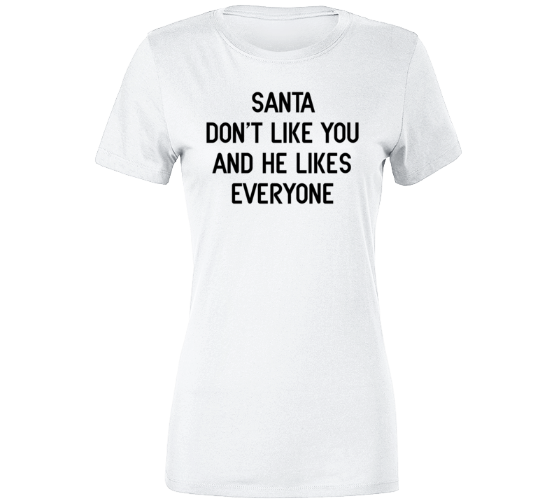 Santa Don't Like You Funny Christmas Cool Ladies T Shirt Santa Don't Like You Funny Christmas Cool Ladies T Shirt