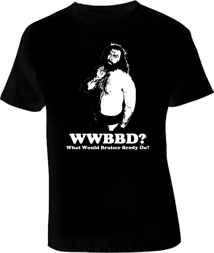 Bruiser Brody what would Bruiser Brody do WWBD T Shirt Bruiser Brody what would Bruiser Brody do WWBD T Shirt