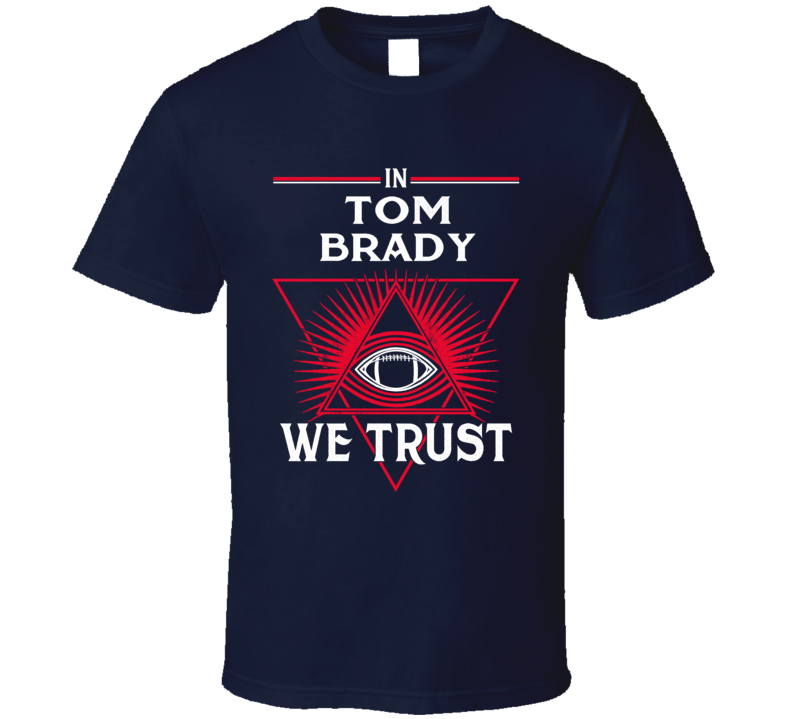 In Tom Brady We Trust T Shirt In Tom Brady We Trust T Shirt