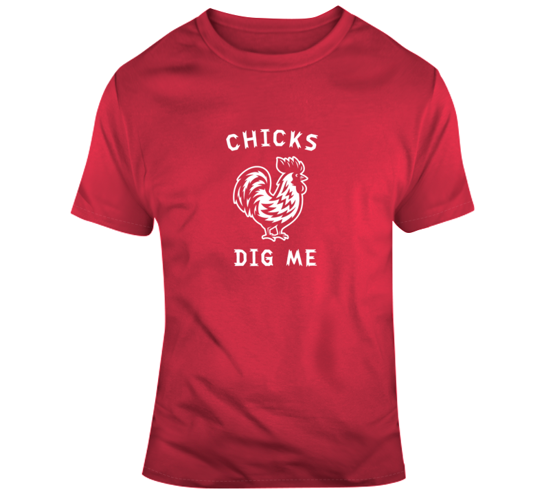 Chicks Dig Me Funny T Shirt Chicks Dig Me Funny T Shirt