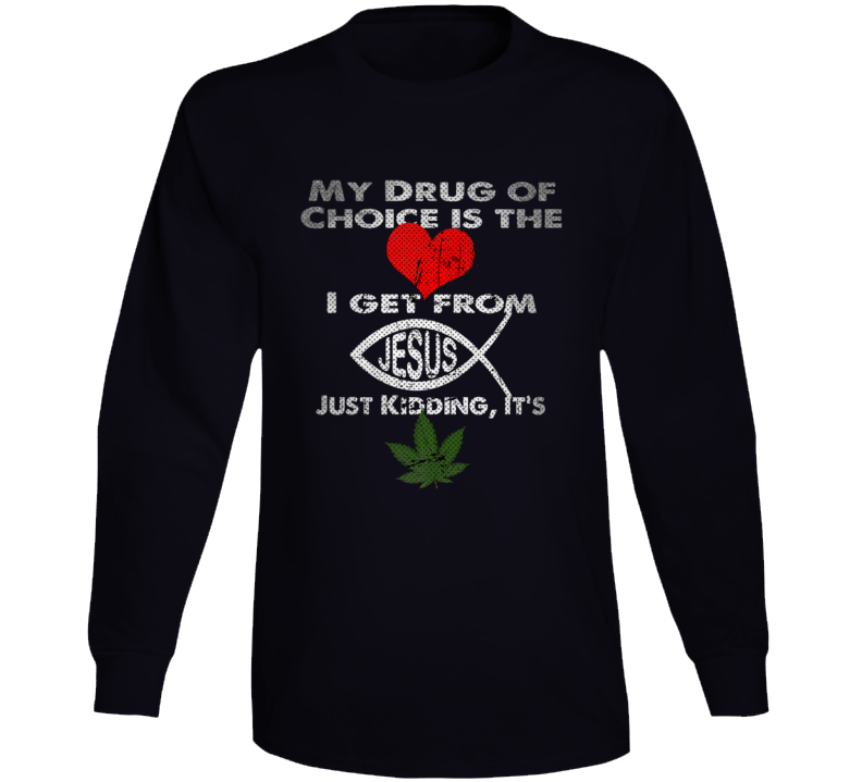 Drug Of Choice Weed Funny T Shirt Drug Of Choice Weed Funny T Shirt