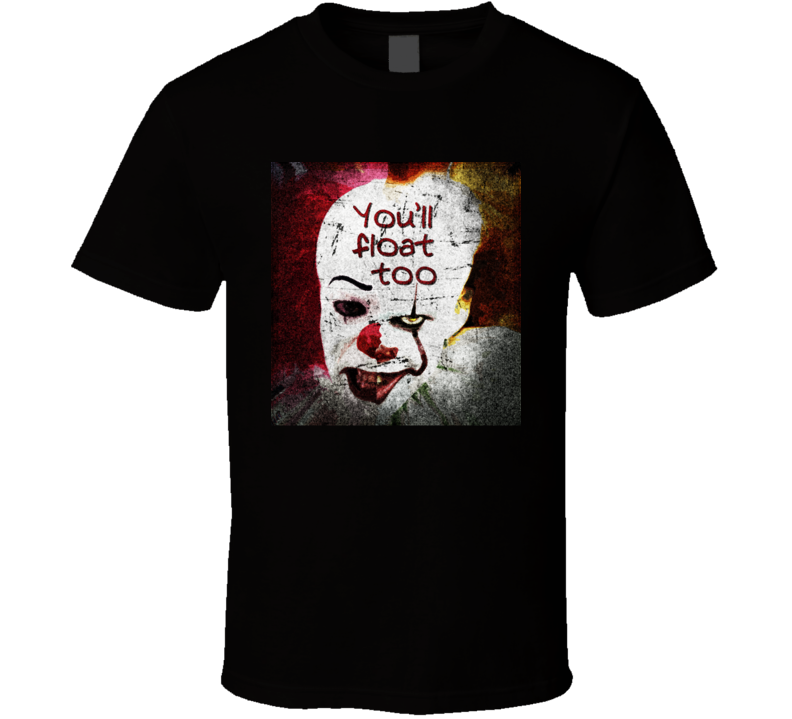 Pennywise It You'll Float Too Parody T Shirt Pennywise It You'll Float Too Parody T Shirt
