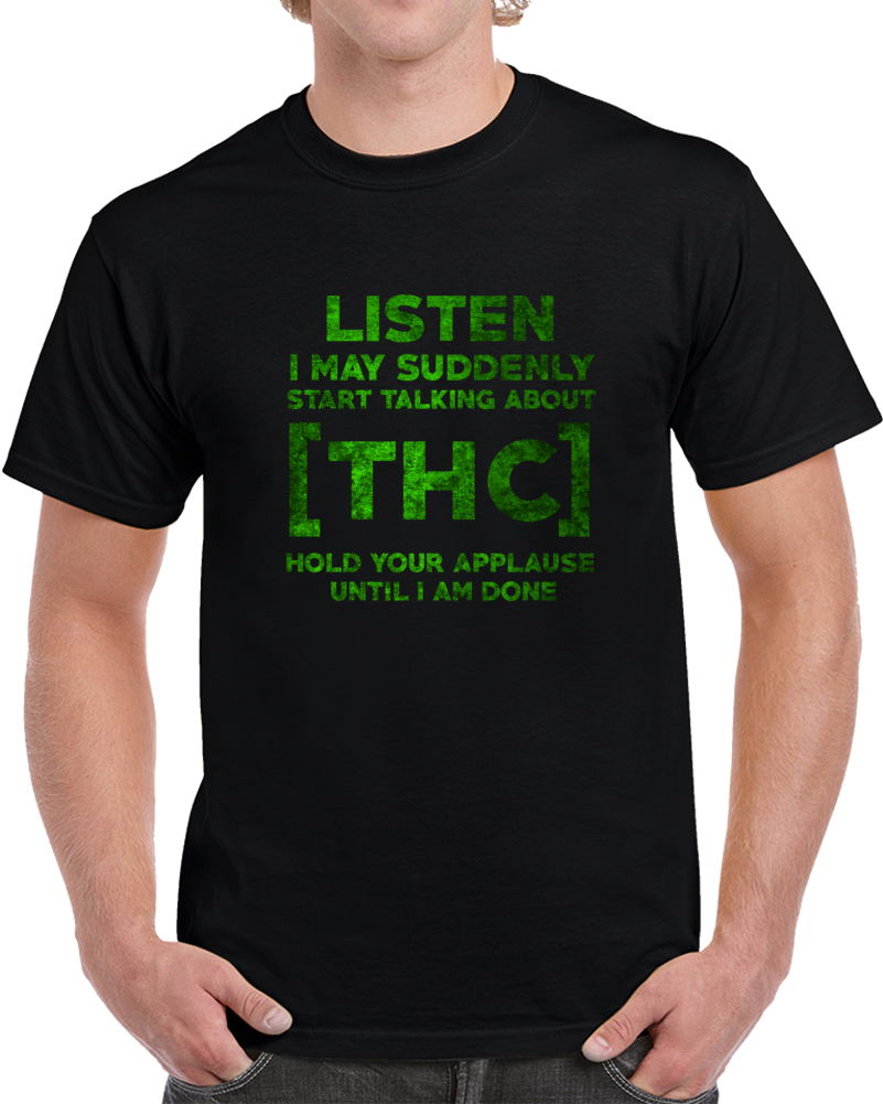 Listen Thc Cannabis Benefits Legal Medicine T Shirt Listen Thc Cannabis Benefits Legal Medicine T Shirt