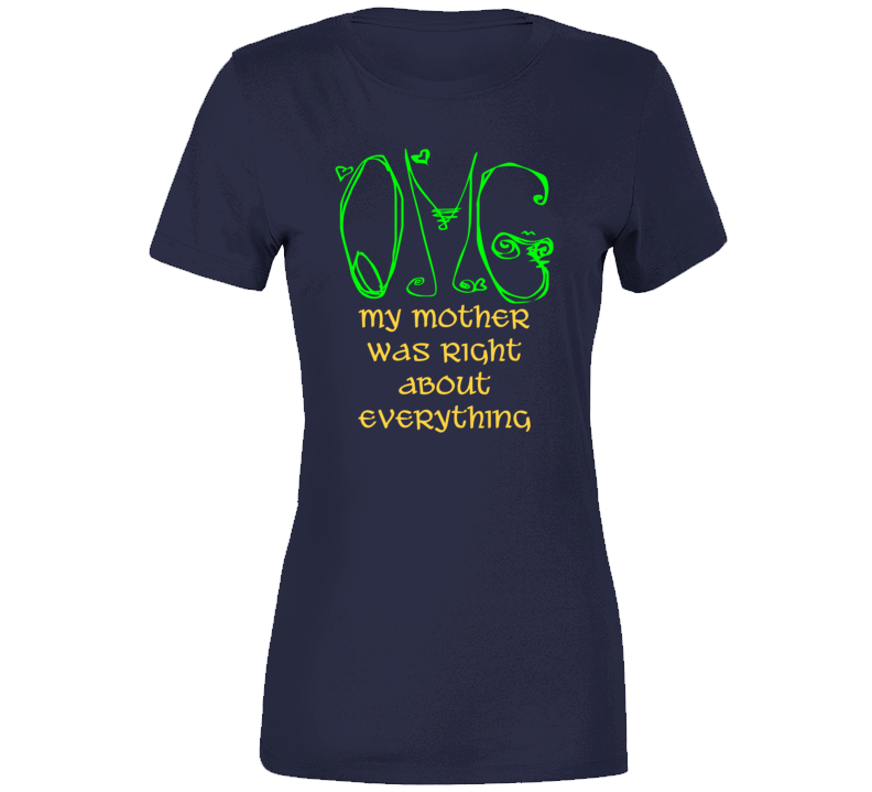 Omg My Mother Was Right Mother's Day Funny T Shirt Omg My Mother Was Right Mother's Day Funny T Shirt