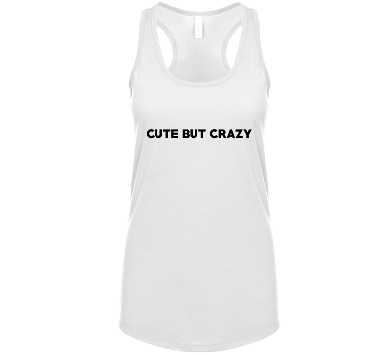 Cute But Crazy Funny Gym Workout Ladies Tank T Shirt Cute But Crazy Funny Gym Workout Ladies Tank T Shirt