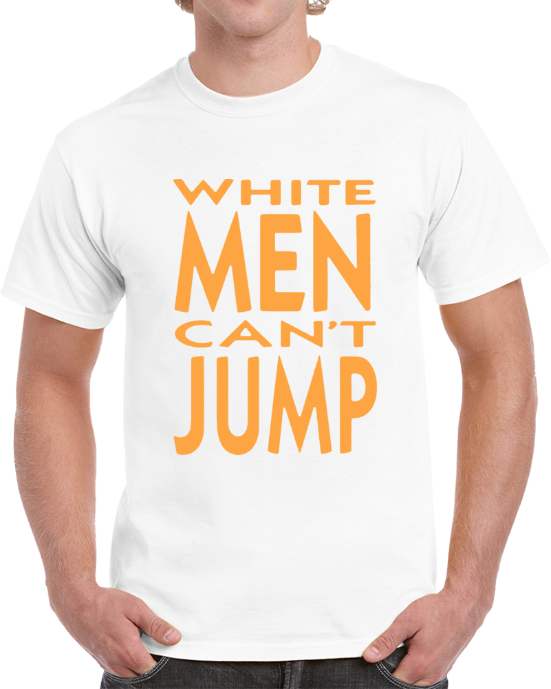 White Men Can't Jump Funny Movie Fan T Shirt T Shirt White Men Can't Jump Funny Movie Fan T Shirt T Shirt
