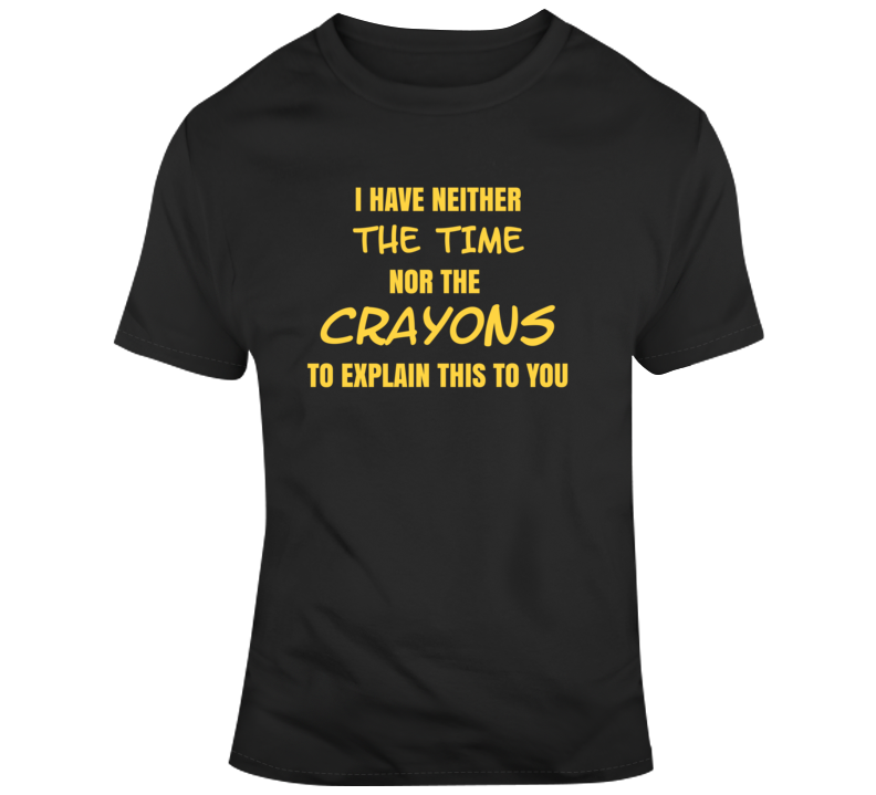 Don't Have Crayons To Explain Funny Sarcasm T Shirt Don't Have Crayons To Explain Funny Sarcasm T Shirt