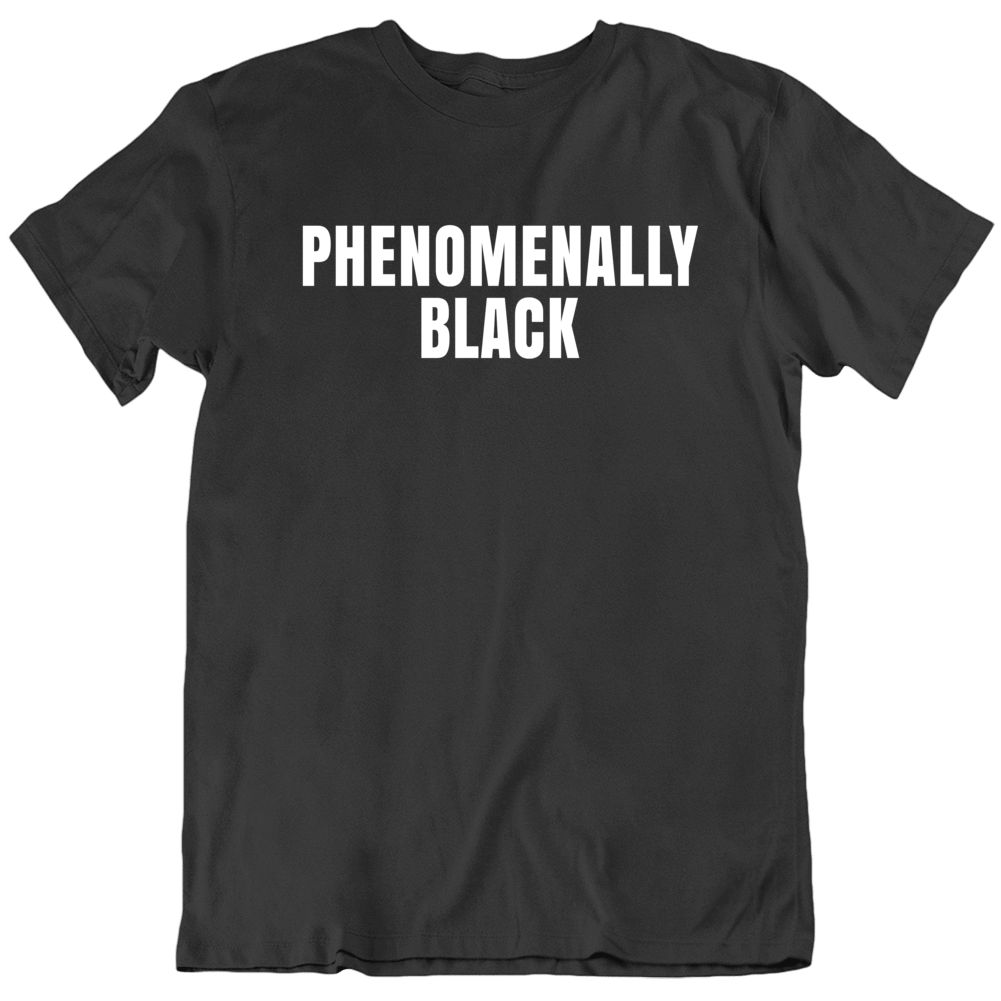 Phenomenally Black Proud Rights T Shirt Phenomenally Black Proud Rights T Shirt