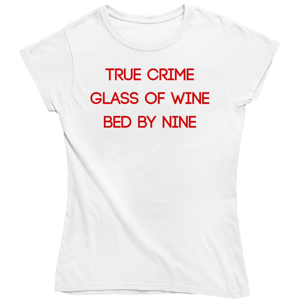 True Crime Wine Bed Funny Tv Fan Ladies T Shirt True Crime Wine Bed Funny Tv Fan Ladies T Shirt