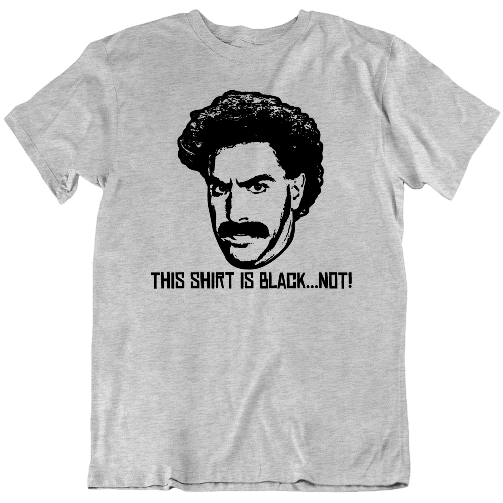 Borat This Shirt Is Black Not Sport Grey T Shirt Borat This Shirt Is Black Not Sport Grey T Shirt
