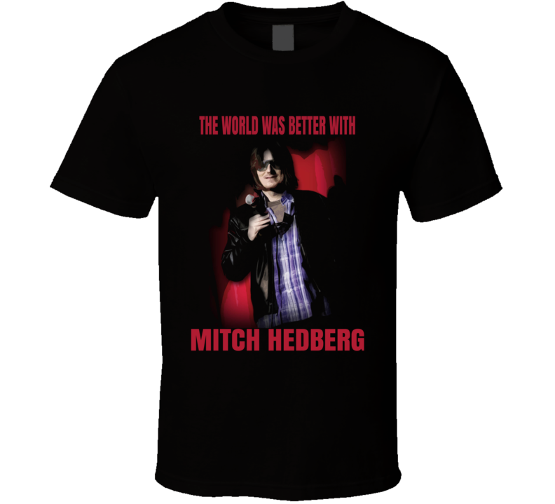 World Was Better With Mitch Hedberg Funny Comedian T Shirt World Was Better With Mitch Hedberg Funny Comedian T Shirt